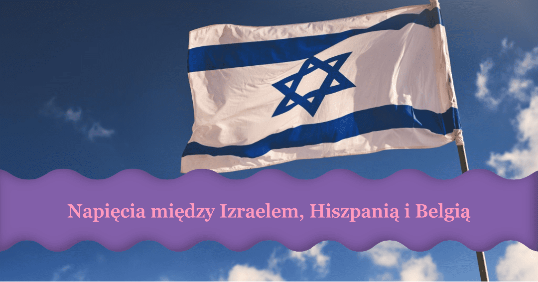 Oburzenie Izraela z powodu oświadczeń Hiszpanii i Belgii
